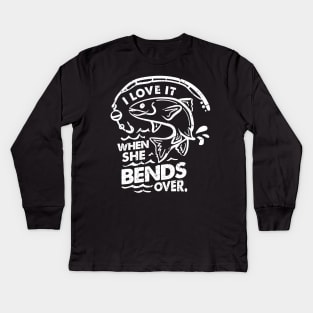 'I Love It When She Bends Over' Funny Fishing Gift Kids Long Sleeve T-Shirt